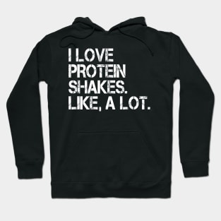 I Love Protein Shakes. like a lot. Hoodie